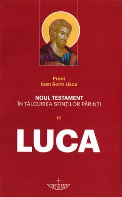 Noul Testament în tâlcuirea sfinților părinți (Vol. 3) - Luca