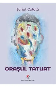 Orasul tatuat de Ionut Calota