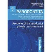 Parodontita si unele conditii patologice sistemice, volumul 2. Asocierea dintre parodontita si boala cardiovasculara de Alexandru Roman