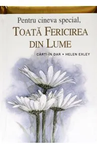 Pentru cineva special, toata fericirea din lume