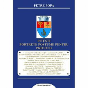Pitesti - portrete postume pentru prieteni