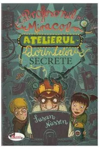 Profesorul Miracol. Atelierul dorintelor secrete de Susan Niessen