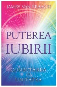 Puterea iubirii de James Van Praagh