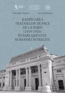 Ratificarea Tratatelor de Pace de la Paris in Parlamentul Romaniei intregite de Gheorghe Sbarna