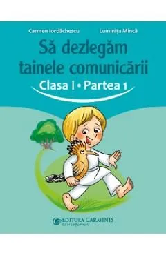 Sa dezlegam tainele comunicarii - Clasa 1 Partea 1 de Luminita Minca