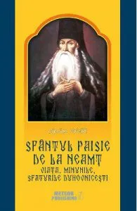 Sfantul Paisie de la Neamt. Viata, minunile, sfaturile duhovnicesti de Ciprian Voicila