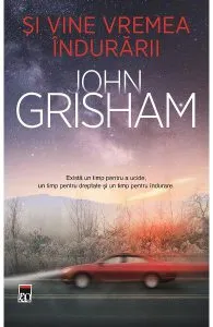 Si vine vremea indurarii de John Grisham
