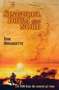 Singurul drum spre Nord. 14500km de noroi si vise de Erik Mirandette