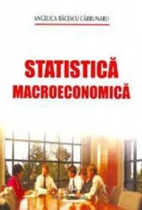 Statistica macroeconomica de Angelica Bacescu - Carbunaru