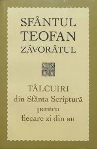 Talcuiri Din Sfanta Scriptura Pentru Fiecare Zi Din An de Sfantul Teofan Zavoratul