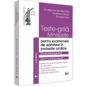 Teste-grila. Minispete pentru examenele de admitere in profesiile juridice. Drept procesual civil de Andreea Ciurea