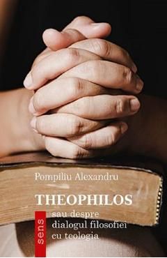 Theophilos - sau despre dialogul filosofiei cu teologia