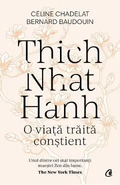 Thich Nhat Hanh. O viata traita constient de Celine Chadelat