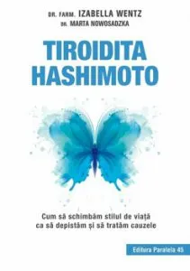 Tiroidita Hashimoto. Cum sa schimbam stilul de viata ca sa depistam si sa tratam cauzele de Marta Nowosadzka