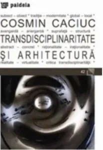 Transdisciplinaritate si arhitectura de Cosmin Caciuc