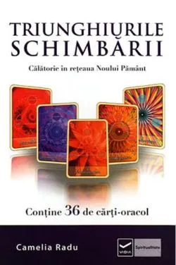 Triunghiurile schimbării. Călătorie în reţeaua Noului Pământ de Camelia Radu