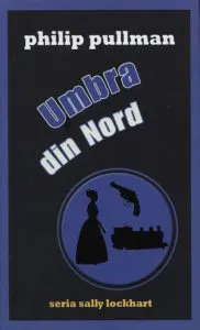 Umbra din nord, Sally Lockhart, Vol. 2 de Philip Pullman