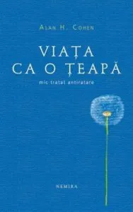 Viata ca o teapa. Mic tratat antiratare