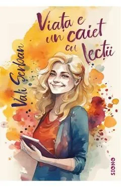 Viata e un caiet cu lectii de Vali Serban