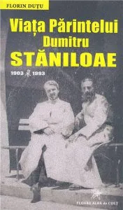 Viata Parintelui Dumitru Staniloae 1903-1993 de Florin Dutu