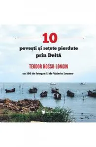 10 povesti si retete pierdute prin Delta de Teodor Hossu-Longin