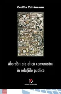 Abordari ale eticii comunicarii in relatiile publice de Cecilia Tohaneanu