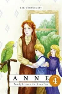 Anne. Invatatoare in Avonlea. Volumul al IV-lea de L.M. Montgomery