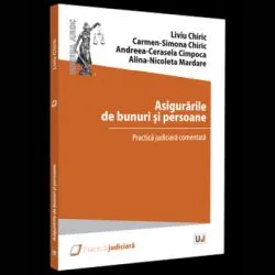 Asigurarile de bunuri si persoane - practica judiciara comentata de Alina-Nicoleta Mardare