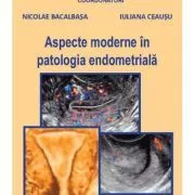 Aspecte moderne in patologia endometriala de Iuliana Ceausu