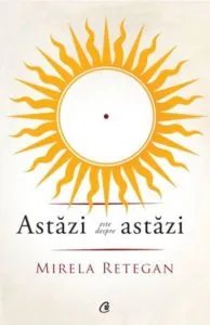 Astazi este despre astazi de Mirela Retegan