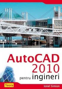 AutoCad 2010 pentru ingineri de Ionel Simion