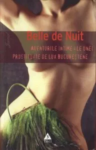 Aventurile intime ale unei prostituate de lux bucurestene de Belle de Nuit
