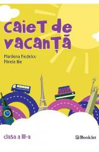 Caiet de vacanta Clasa a 3-a Ed.2018 de Mirela Ilie
