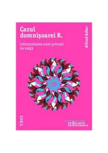 Cazul domnișoarei R. Interpretarea unei povești de viață de Alfred Adler