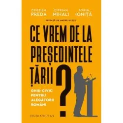 Ce vrem de la presedintele tarii? Ghid civic pentru alegatorii romani de Cristian Preda