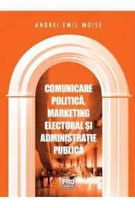 Comunicare politica, marketing electoral si administratie publica de Andrei Emil Moise