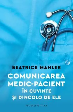 Comunicarea medic–pacient în cuvinte și dincolo de ele de Beatrice Mahler