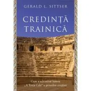 Credinta trainica. Cum a schimbat lumea „A Treia Cale“ a primilor crestini de Gerald L. Sittser