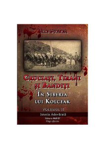 Cruciați, tirani și bandiți. În Siberia lui Kolceak (vol.II)