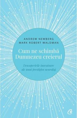 Cum ne schimbă Dumnezeu creierul