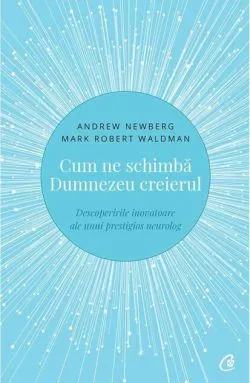 Cum ne schimbă Dumnezeu creierul