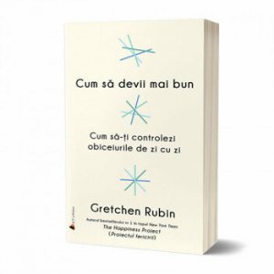 Cum sa devii mai bun: Cum sa-ti controlezi obiceiurile de zi cu zi