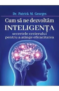Cum sa ne dezvoltam inteligenta de Patrick M. Georges