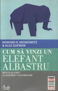 Cum sa vinzi un elefant albastru. Afla ce-si doresc cu adevarat consumatorii