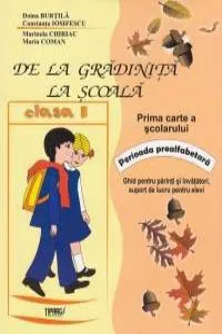 De la Gradinita la scoala. Prima carte a scolarului, clasa I, perioada prealfabetara de Doina Burtila