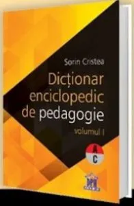 Dictionar enciclopedic de pedagogie, Vol. I de Sorin Cristea