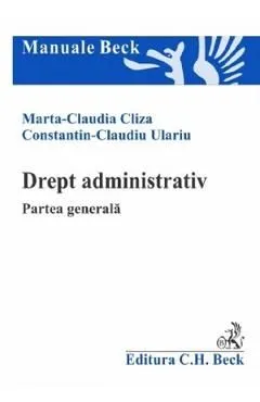 Drept administrativ. Partea generala de Marta Claudia Cliza
