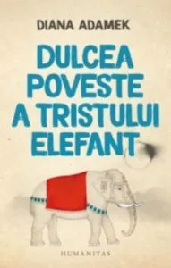Dulcea poveste a tristului elefant de Diana Adamek
