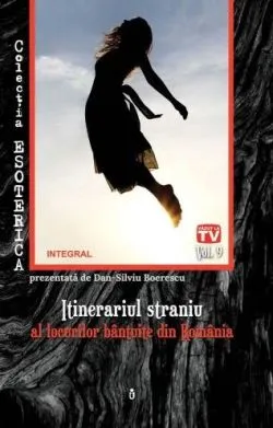 Esoterica Vol.9: Itinerariul straniu al locurilor bantuite din Romania