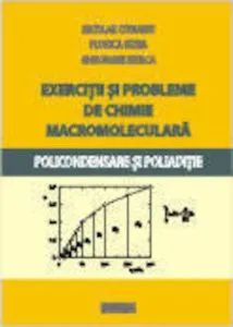 Exercitii si probleme de chimie macromoleculara. Policondensare si poliaditie de Gheorghe Hubca
